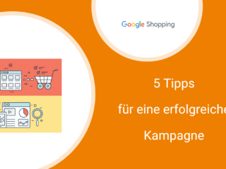 Fünf Tipps zum Anlegen einer erfolgreichen Google Shopping Kampagne